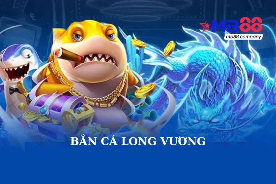Bắn cá long vương