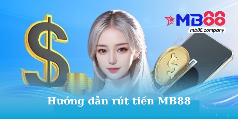 Hướng dẫn rút tiền tại nhà cái MB88
