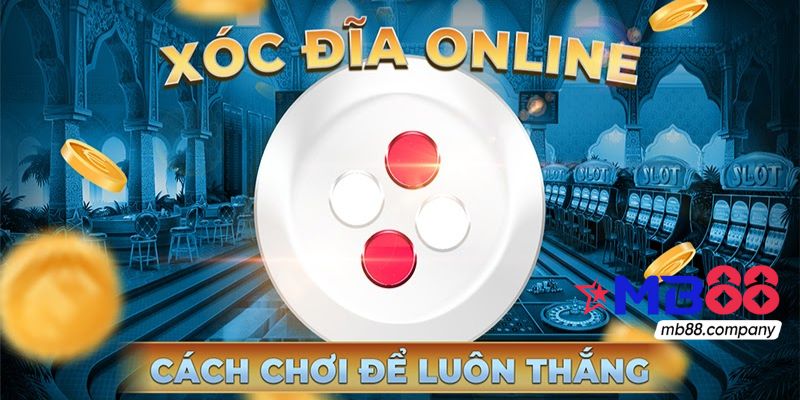 Mẹo chơi xóc đĩa online MB88 từ cao thủ